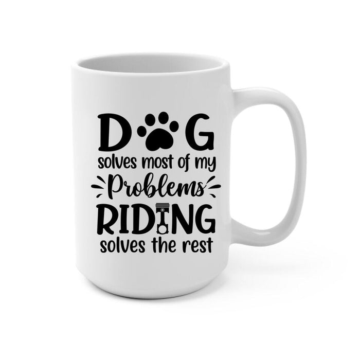 Dog Solves Most Of My Problems Riding Solves The Rest - Personalized Mug For Him, Dog Lovers, Motorcycle Lovers