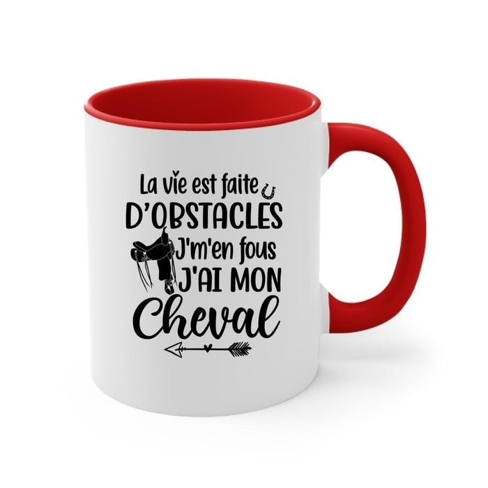 La Vie Est Faite D'obstacles J'm'en Fous J'ai Mon Cheval - Personalized Mug For Him, Her, Horse Lovers