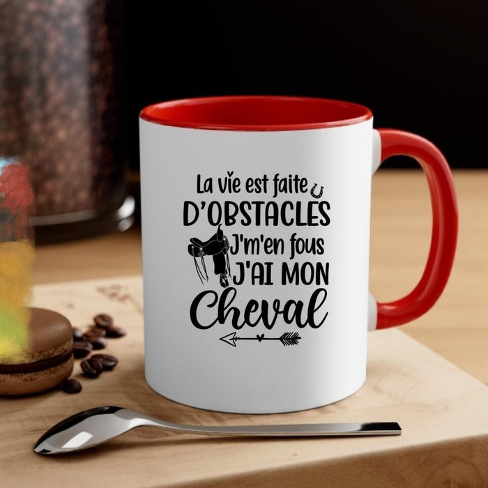 La Vie Est Faite D'obstacles J'm'en Fous J'ai Mon Cheval - Personalized Mug For Him, Her, Horse Lovers