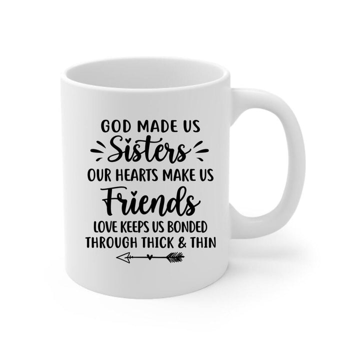 God Made Us Sisters Our Hearts Made Us Friends - Personalized Mug For Friends, For Besties