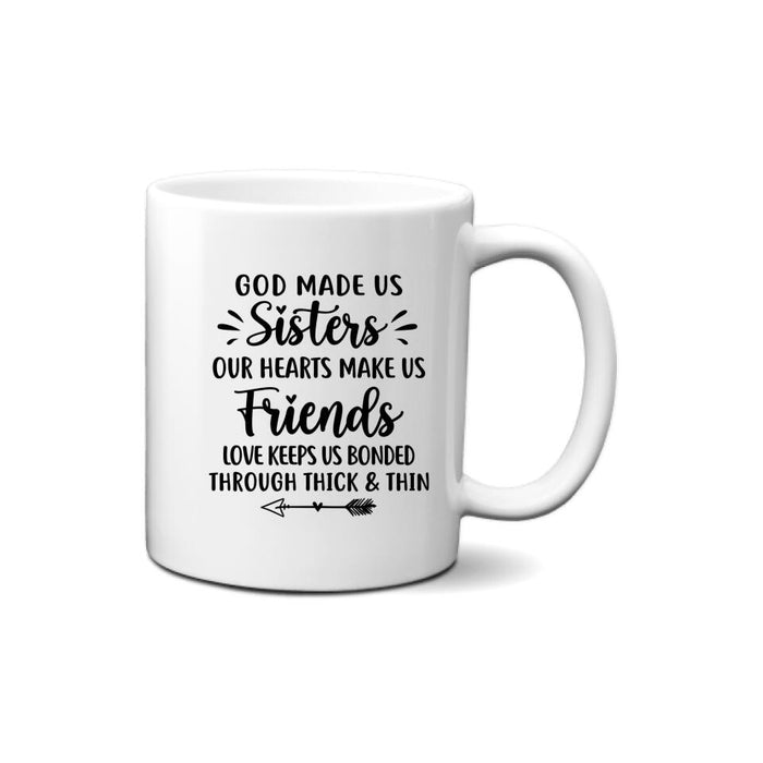 God Made Us Sisters Our Hearts Made Us Friends - Personalized Mug For Friends, For Besties