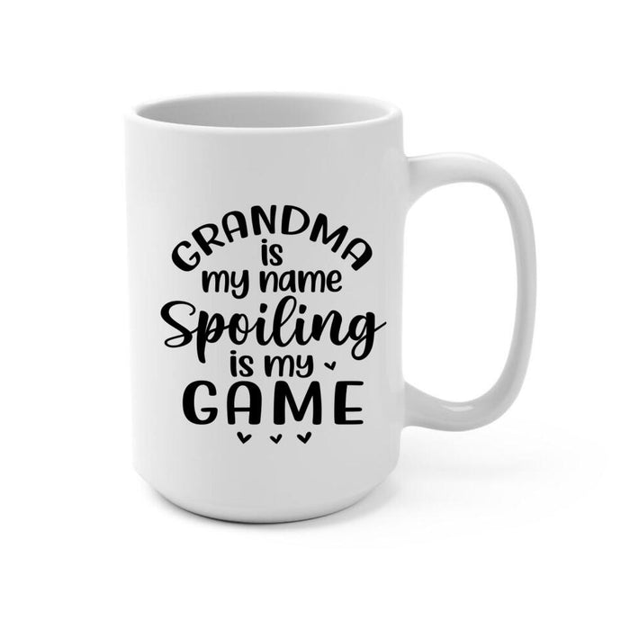 Grandma Is My Name Spoiling Is My Game - Personalized Mug For Grandma, For Kids, Mother's Day