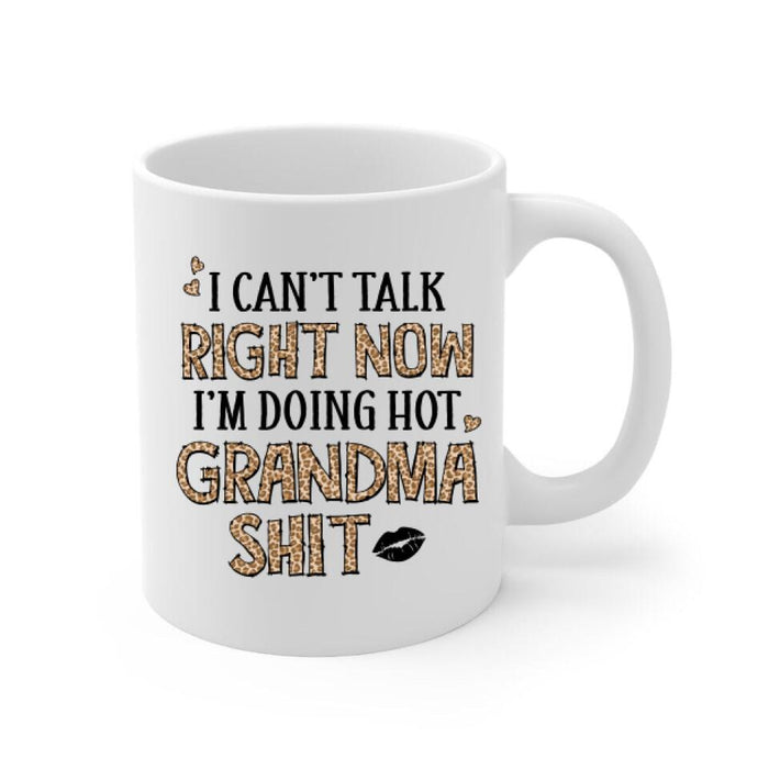 Up To 4 Kids I Can't Talk Right Now I'm Doing Hot Grandma Shit - Personalized Mug For Her, Grandma