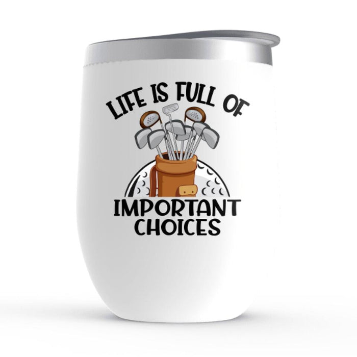 Life Is Full of Important Choices - Personalized Gifts Custom Golf Wine Tumbler for Family for Mom, Golf Lovers