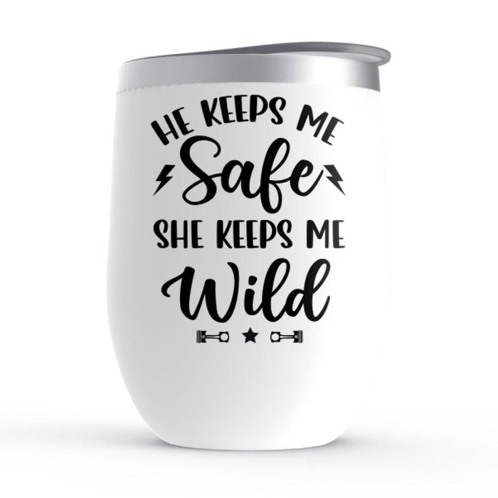 He Keeps Me Safe She Keeps Me Wild - Personalized Wine Tumbler For Couples, Motorcycle Lovers