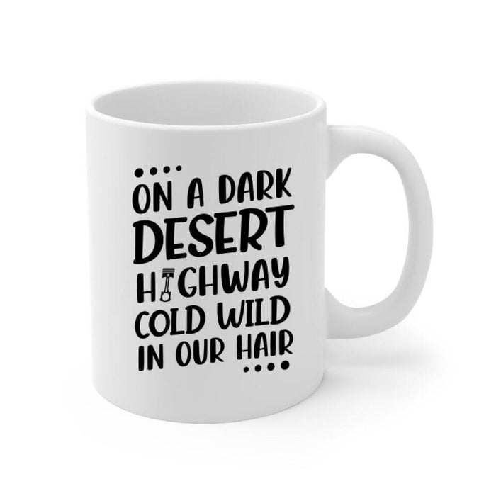 On A Dark Desert Highway Cold Wild In Our Hair - Personalized Mug For Couples, Motorcycle Lovers