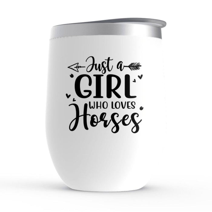 Just a Girl Who Loves Horses - Personalized Gifts Custom Horse Wine Tumbler for Horse Mom, Horse Lovers