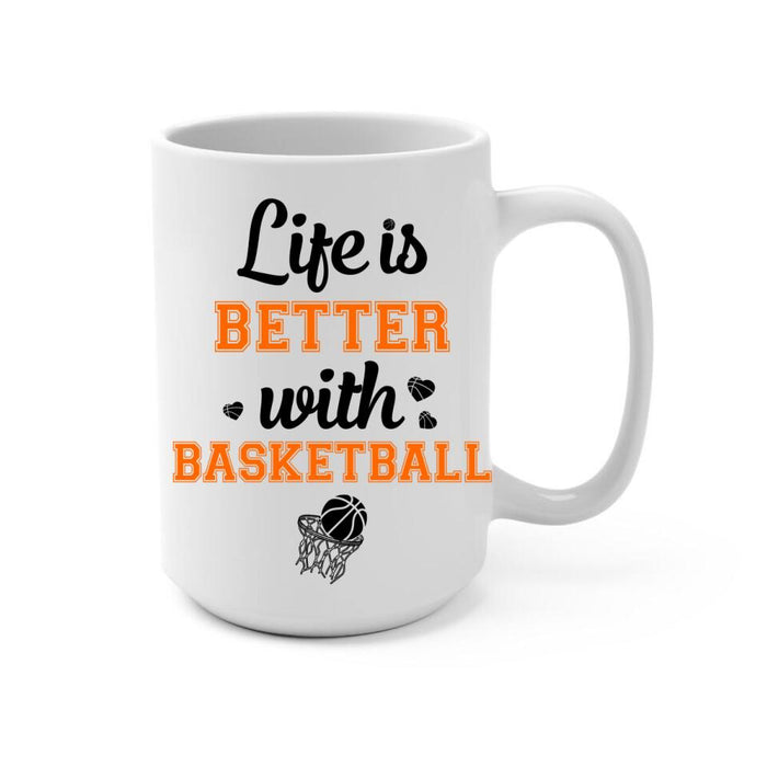 Life Is Better With Basketball - Personalized Mug For Him, Her, Couple, Friends, Basketball