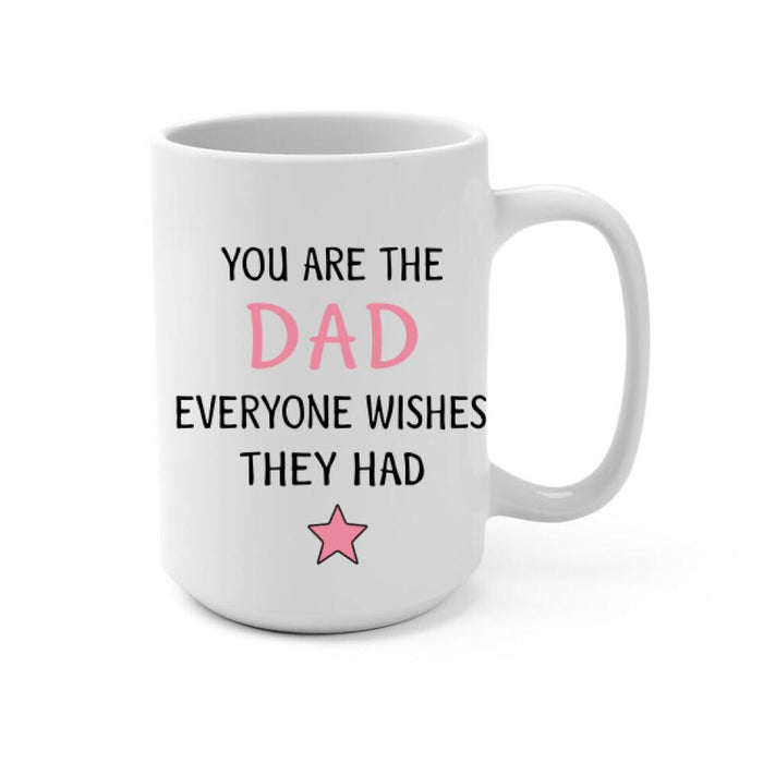 You Are the Dad Everyone - Personalized Gifts Custom Mug for Daughters for Dad