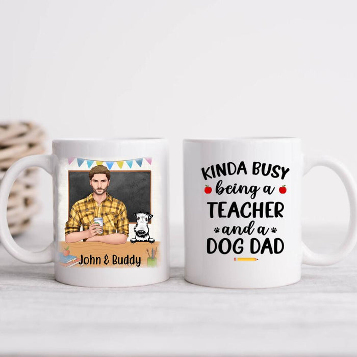 Kinda Busy Being a Teacher and a Dog Dad - Personalized Gifts Custom Dog Mug for Dog Dad, Dog Lovers