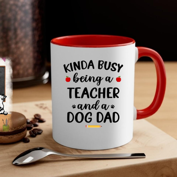 Kinda Busy Being a Teacher and a Dog Dad - Personalized Gifts Custom Dog Mug for Dog Dad, Dog Lovers