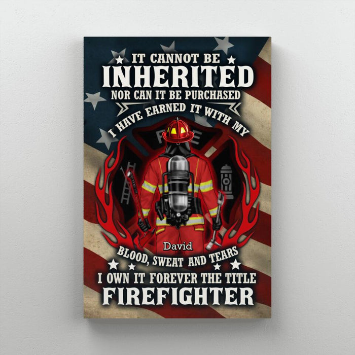 It Cannot Be Inherited Nor Can It Be Purchased - Personalized Canvas For Him, Her, Firefighter