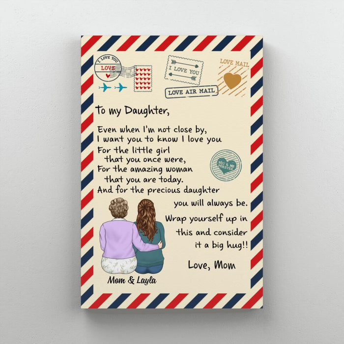 To My Daughter Even When I'm Not Close By - Personalized Canvas For Daughter, For Her