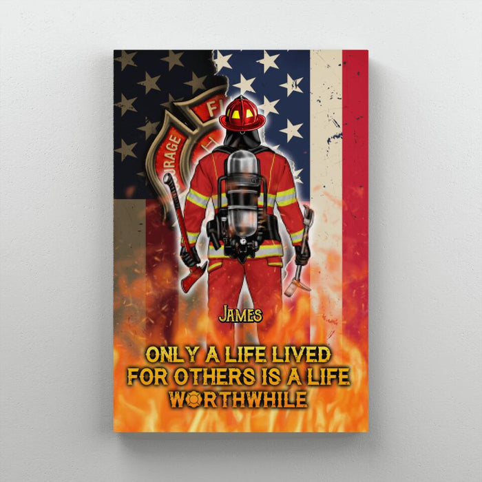 Only A Life Lived For Others Is A Life Worthwhile - Personalized Canvas For Him, Her, Firefighter