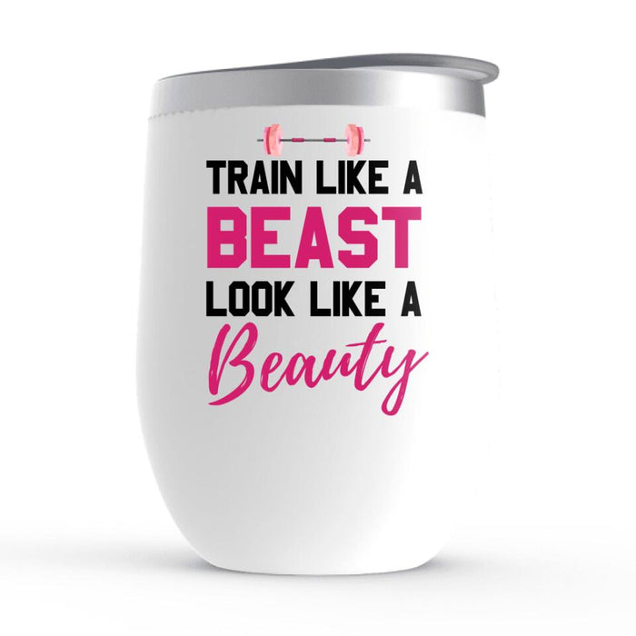 Fitness Friends Train Like A Beast Look Like A Beauty - Personalized Wine Tumbler For Friends, Sisters, Fitness