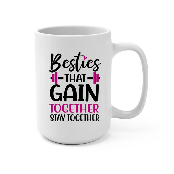 Besties That Gain Together Stay Together -  Personalized Mug For Friends, Sisters, Fitness