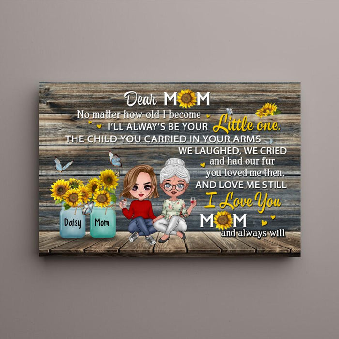 Dear Mom No Matter How Old I Become - Personalized Canvas For Her, Mom, Mother's Day