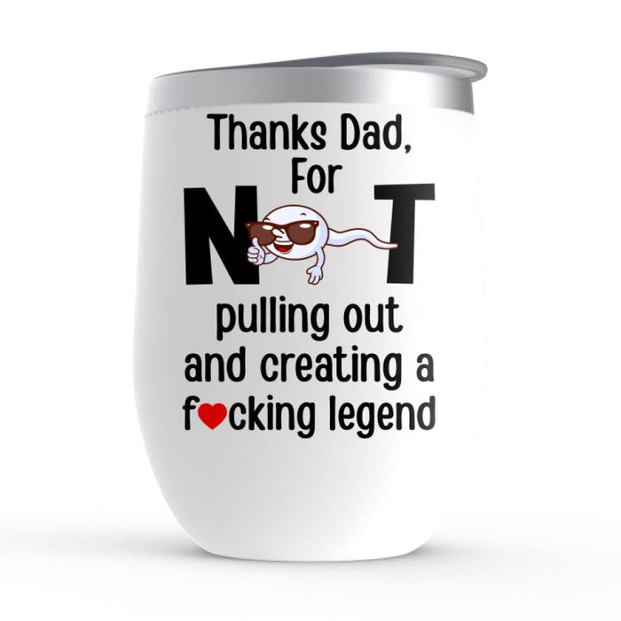 Thanks Dad for Creating Such a Legend - Personalized Gifts Custom Wine Tumbler for Dad