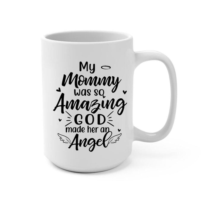 My Mommy Was So Amazing God Made Her An Angel - Custom Mug For Mom, Grandma, Memorial