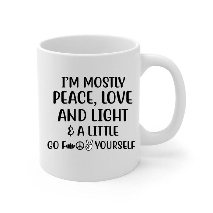 I'm Mostly Peace, Love And Light - Personalized Mug For Her, Friends, Yoga