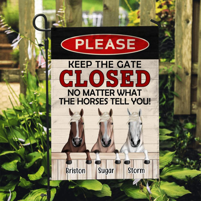 Please Keep The Gate Closed No Matter What The Horses Tell You - Personalized Garden Flag For Horse Lovers