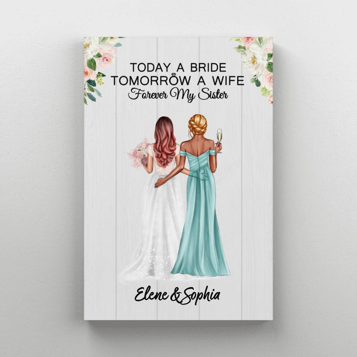 Today A Bride Tomorrow A Wife Forever My Sister - Personalized Canvas for Bride, Gift for Bride, Gift from Sisters, Wedding Portrait