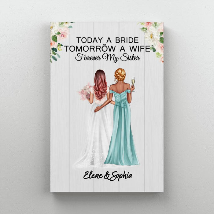 Today A Bride Tomorrow A Wife Forever My Sister - Personalized Canvas for Bride, Gift for Bride, Gift from Sisters, Wedding Portrait