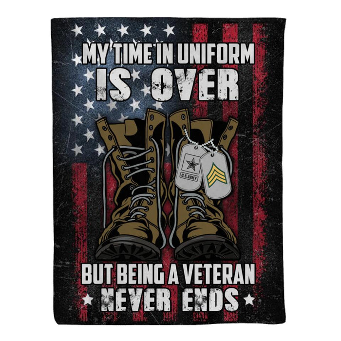 Personalized Blanket, My Time In Uniform Is Over But Being A Veteran Never Ends, Gifts For Veterans