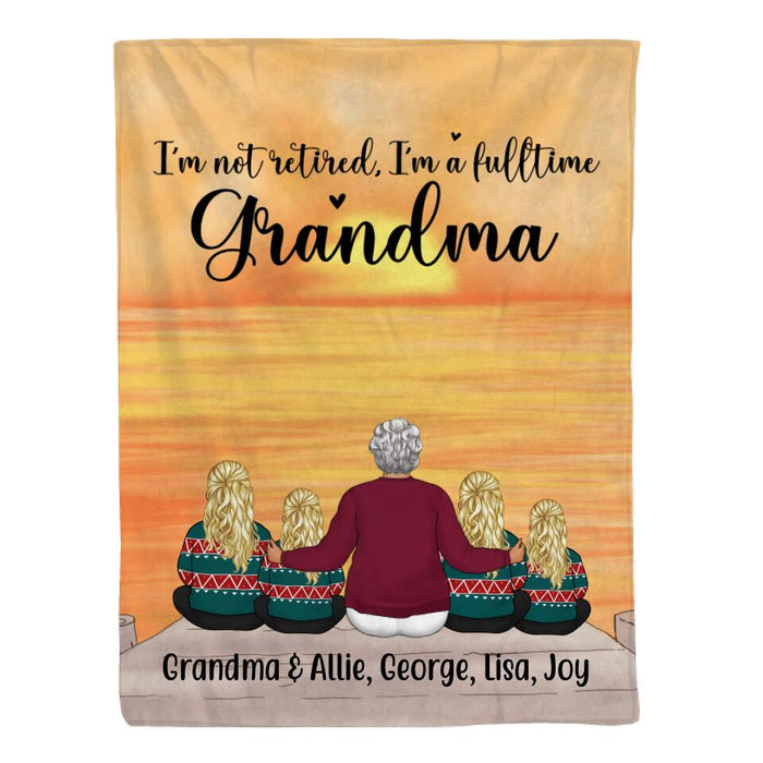 I'm Not Retired, I'm a Full-Time Grandma - Personalized Gifts Custom Family Blanket for Grandma, Family Gifts