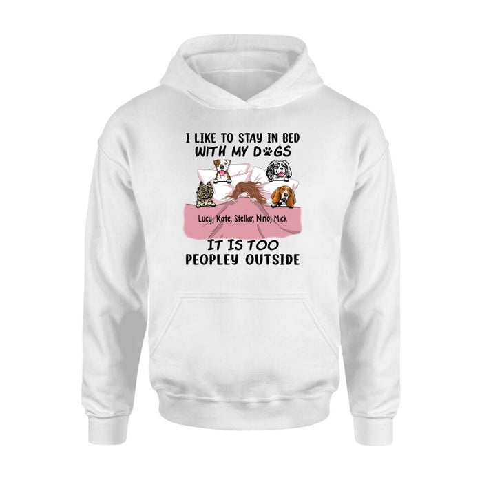 Personalized Shirt, I Like To Stay In Bed With My Dogs It Is Too Peopley Outside, Gift For Dog Lovers