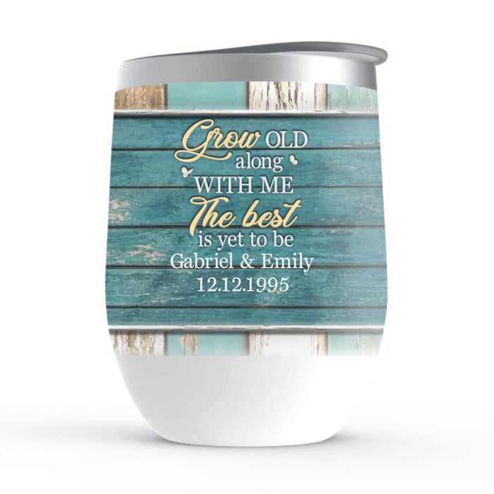 Grow Old Along With Me The Best Is Yet To Be - Personalized Wine Tumbler For Him, Her, Couples, Anniversary