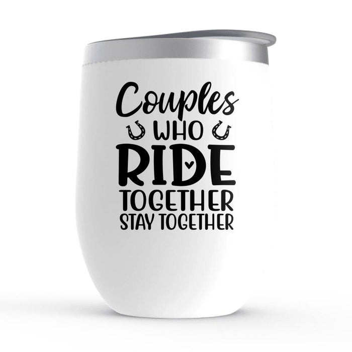 Couples Who Ride Together Stay Together - Personalized Gifts Custom Wine Tumbler for Couples, Horse Riding Lovers