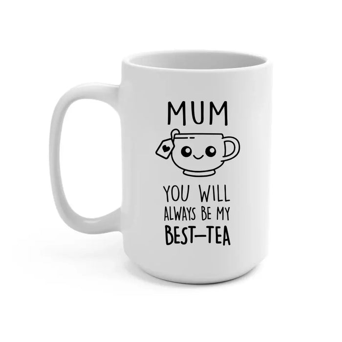 Mom You Will Always Be My Best-Tea, Mother's Day Gifts, Funny Mug for Mom