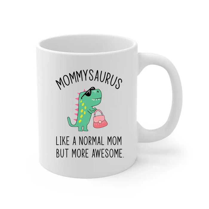 Mommy Saurus Like a Normal Mom but More Awesome, Mother's Day Gifts, Funny Mug for Mom