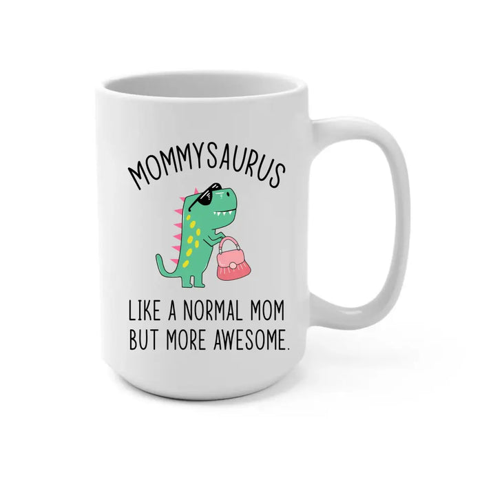 Mommy Saurus Like a Normal Mom but More Awesome, Mother's Day Gifts, Funny Mug for Mom