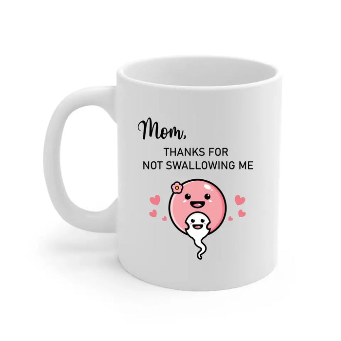 Mom Thanks for Not Swallowing Me, Mother's Day Gifts, Mug for Mom