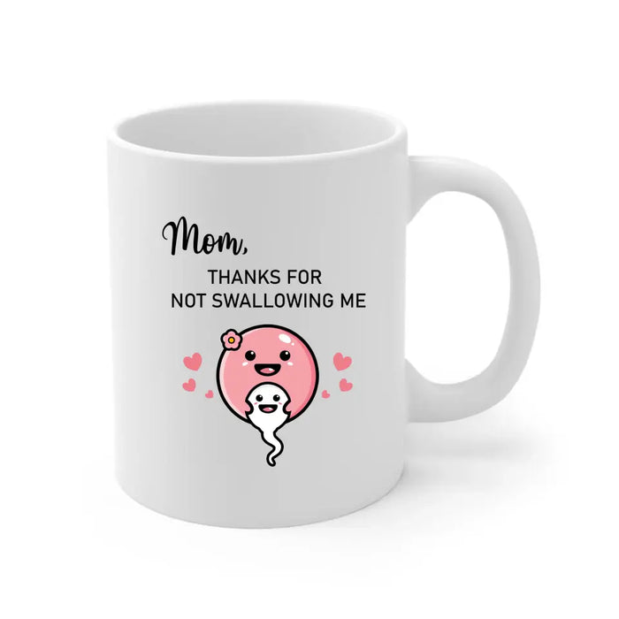 Mom Thanks for Not Swallowing Me, Mother's Day Gifts, Mug for Mom