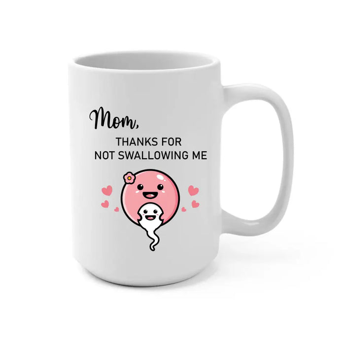 Mom Thanks for Not Swallowing Me, Mother's Day Gifts, Mug for Mom