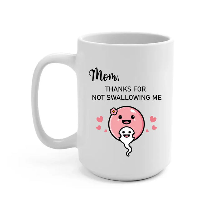 Mom Thanks for Not Swallowing Me, Mother's Day Gifts, Mug for Mom