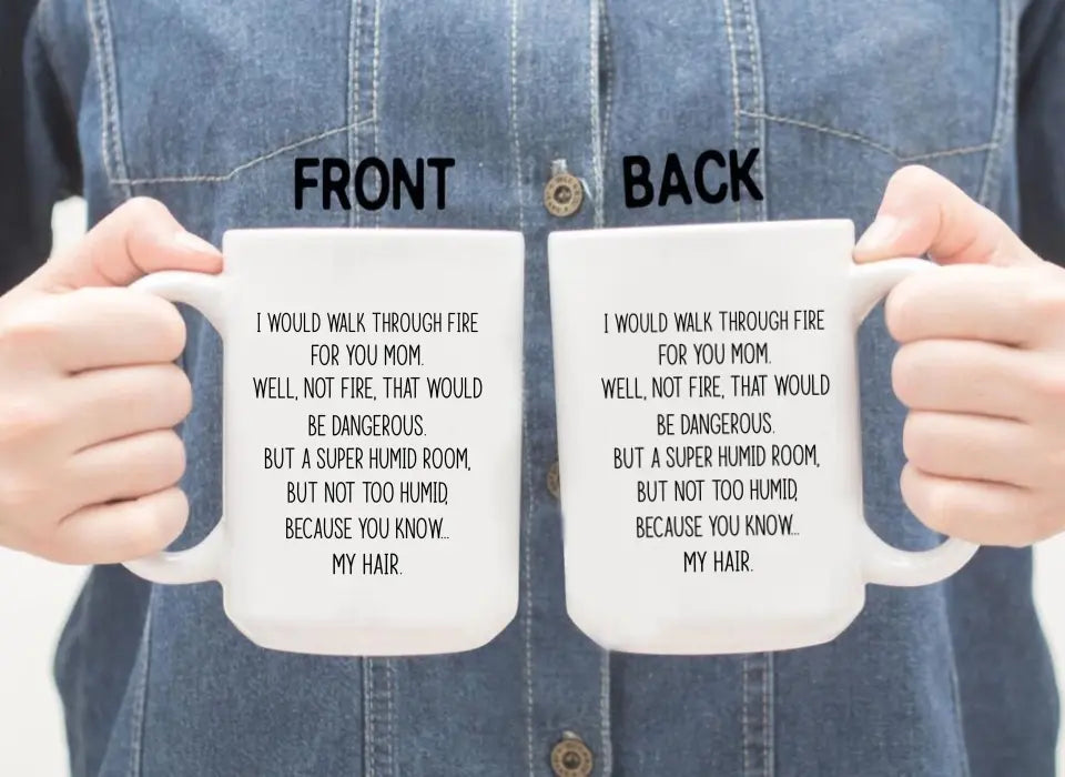 I'd Walk Through Fire For You Funny Mom Mug Mother's Day Gifts, Mug for Mom