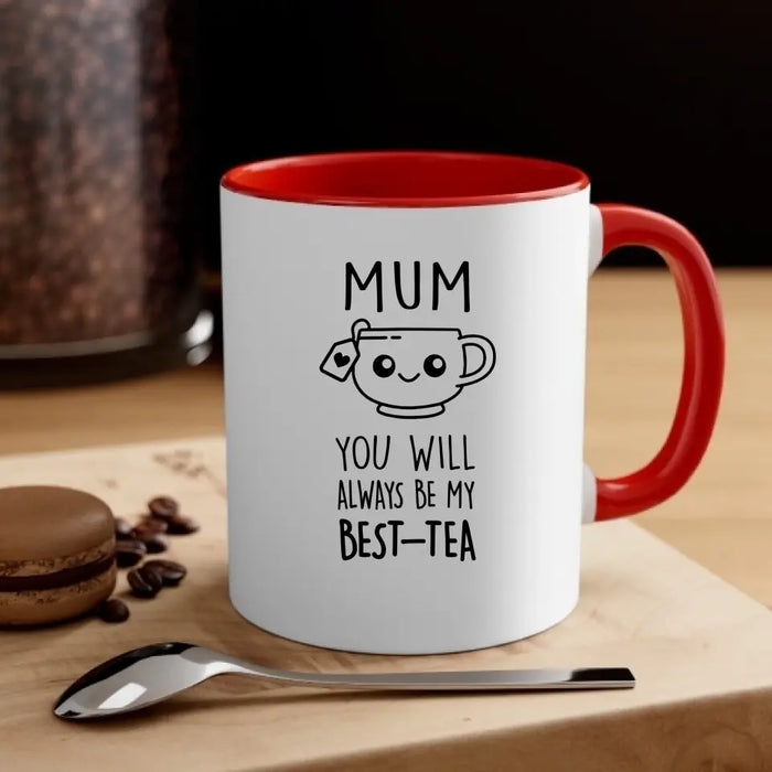 Mom You Will Always Be My Best-Tea, Mother's Day Gifts, Funny Mug for Mom