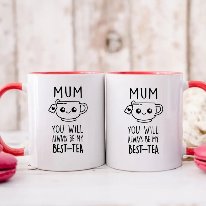 Mom You Will Always Be My Best-Tea, Mother's Day Gifts, Funny Mug for Mom