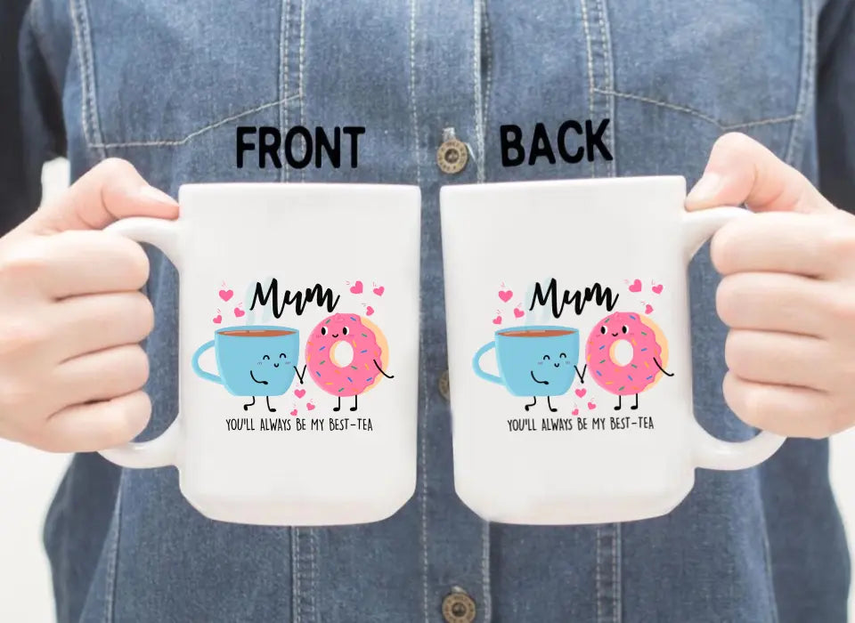 Mum You Will Always Be My Best Tea - Mother's Day Gifts, Funny Mug for Mom