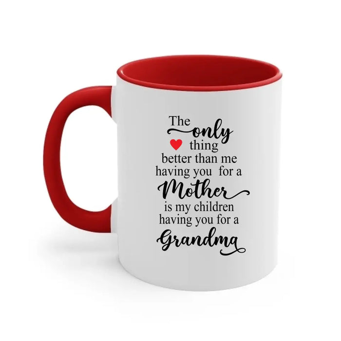 The Only Thing Better Than Having You For A Mother, Grandma - Mother's Day Gifts, Mug for Mom