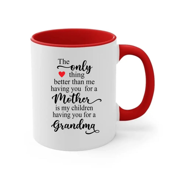 The Only Thing Better Than Having You For A Mother, Grandma - Mother's Day Gifts, Mug for Mom