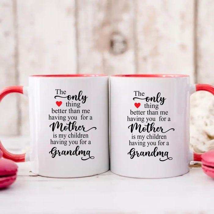 The Only Thing Better Than Having You For A Mother, Grandma - Mother's Day Gifts, Mug for Mom