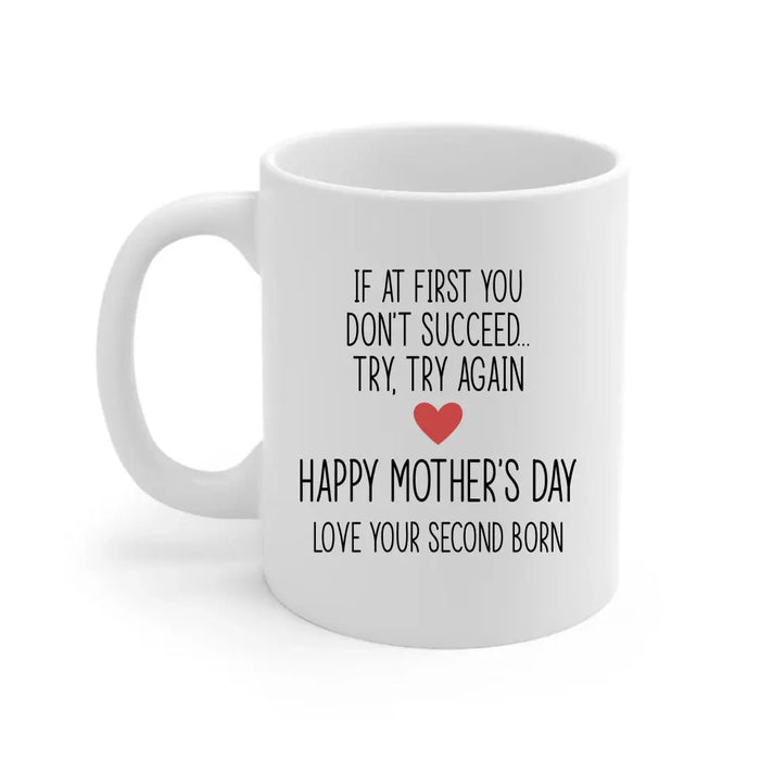 If at First You Don't Succeed, Try, Try Again - Mother's Day Gifts, Mug for Mom
