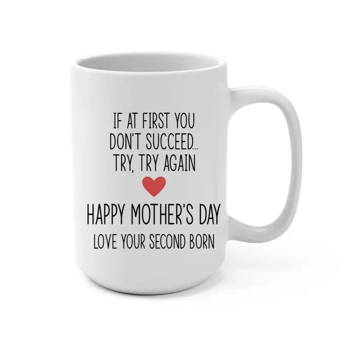 If at First You Don't Succeed, Try, Try Again - Mother's Day Gifts, Mug for Mom