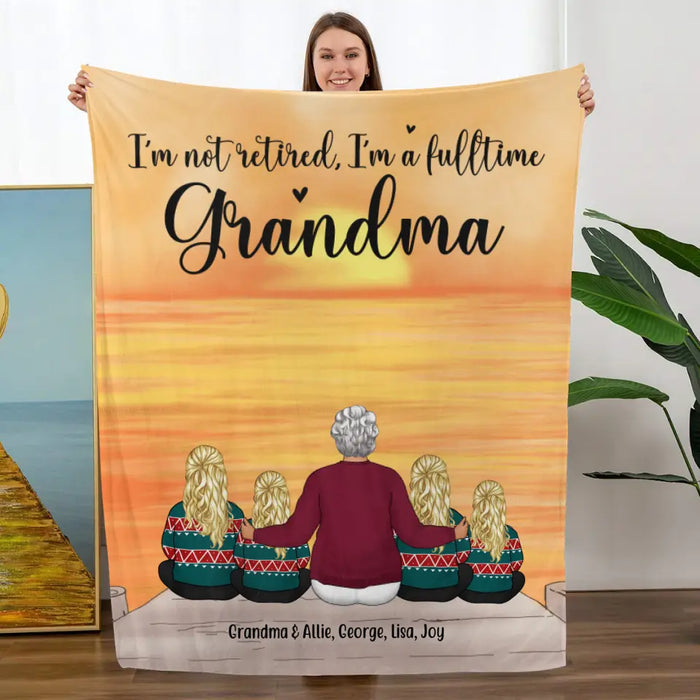 I'm Not Retired, I'm a Full-Time Grandma - Personalized Gifts Custom Family Blanket for Grandma, Family Gifts