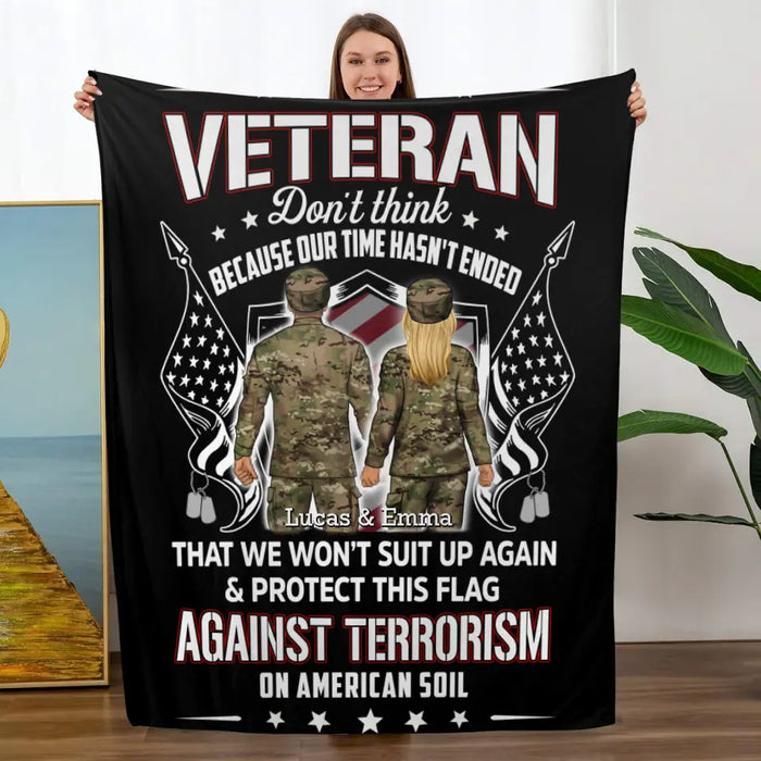 Veteran Don't Think Because My Time Has Ended - Personalized Blanket For Her, Him, Military, Veteran